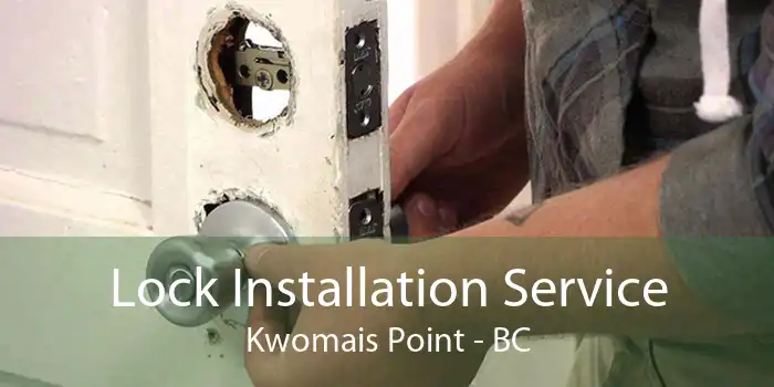 Lock Installation Service Kwomais Point - BC
