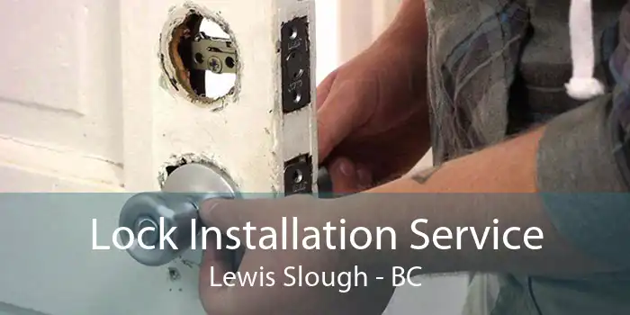 Lock Installation Service Lewis Slough - BC