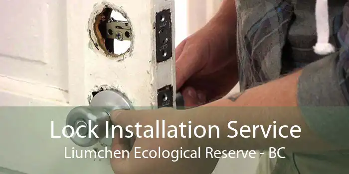 Lock Installation Service Liumchen Ecological Reserve - BC