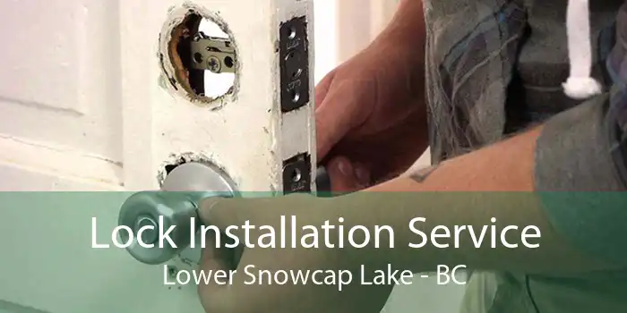 Lock Installation Service Lower Snowcap Lake - BC