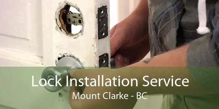 Lock Installation Service Mount Clarke - BC
