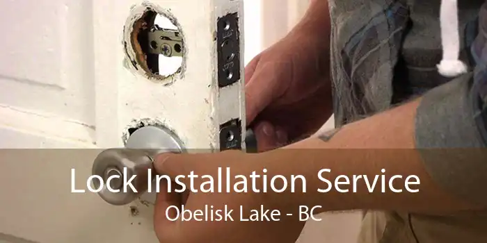 Lock Installation Service Obelisk Lake - BC