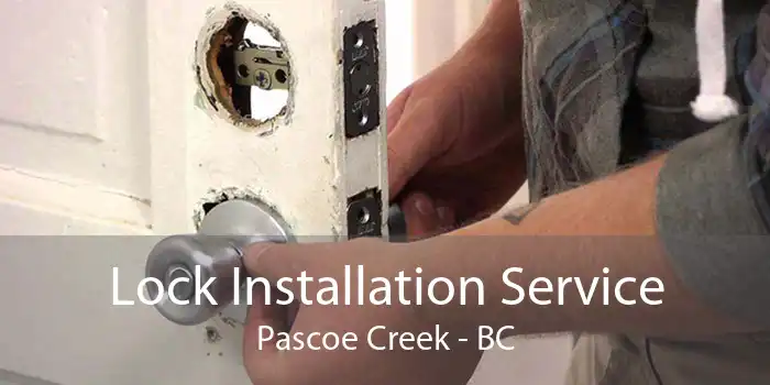 Lock Installation Service Pascoe Creek - BC