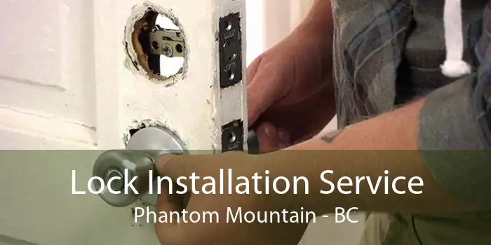 Lock Installation Service Phantom Mountain - BC