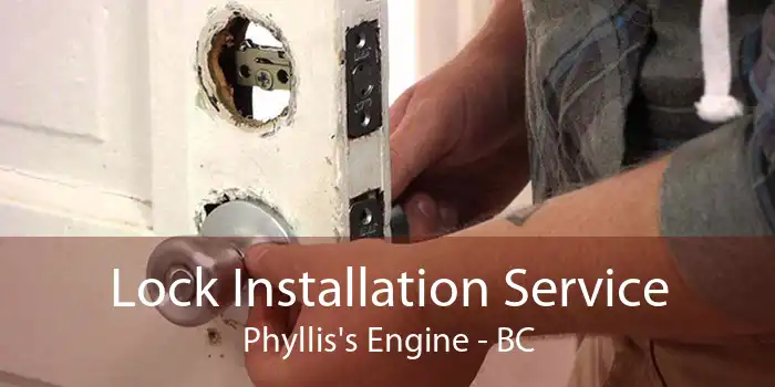 Lock Installation Service Phyllis's Engine - BC
