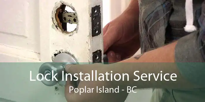 Lock Installation Service Poplar Island - BC
