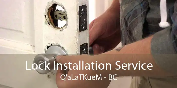 Lock Installation Service Q'aLaTKueM - BC