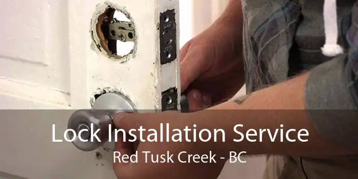 Lock Installation Service Red Tusk Creek - BC
