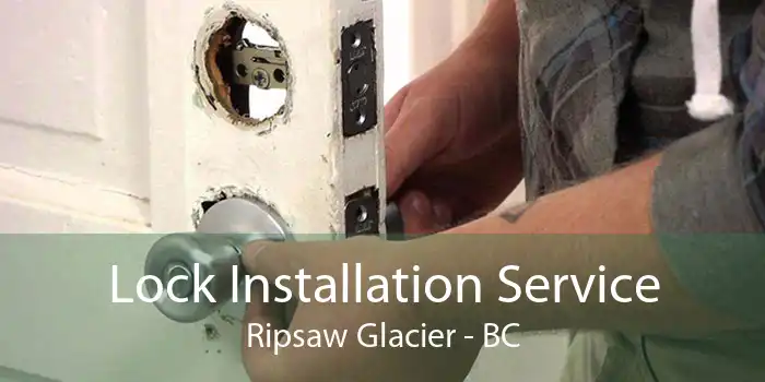 Lock Installation Service Ripsaw Glacier - BC