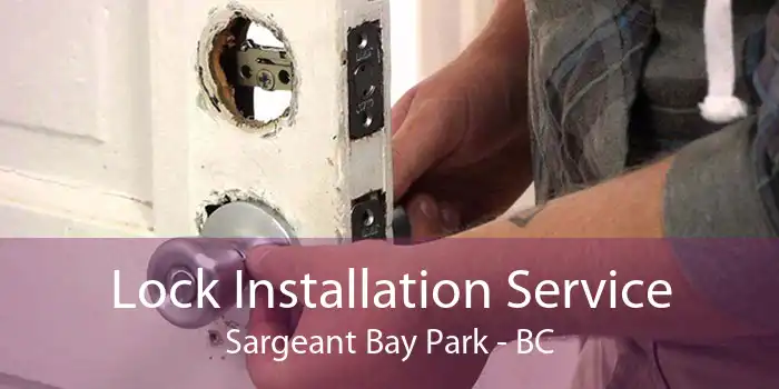 Lock Installation Service Sargeant Bay Park - BC