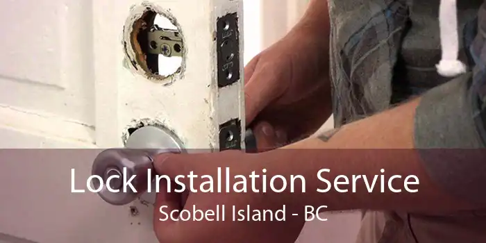 Lock Installation Service Scobell Island - BC