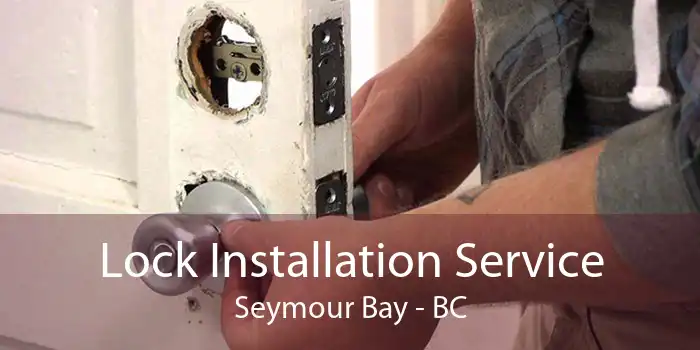 Lock Installation Service Seymour Bay - BC