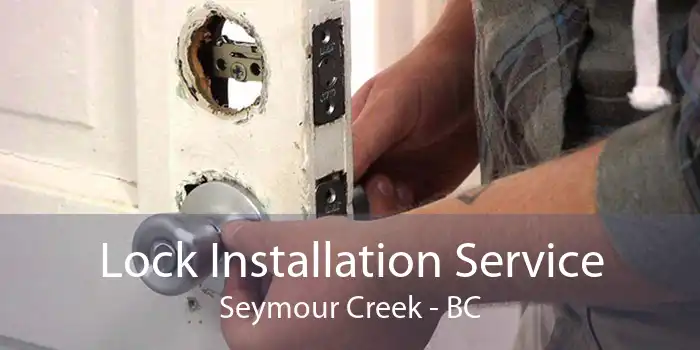 Lock Installation Service Seymour Creek - BC