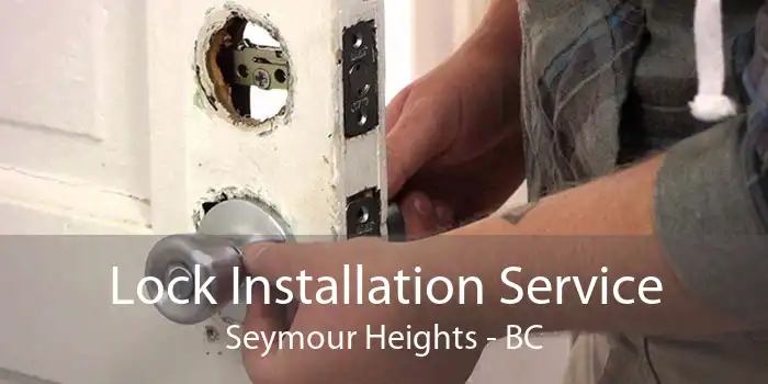 Lock Installation Service Seymour Heights - BC