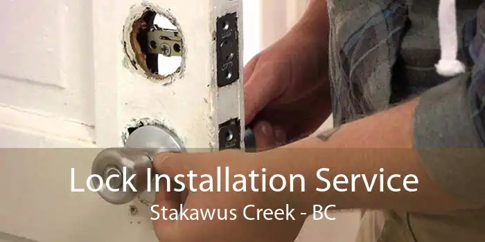 Lock Installation Service Stakawus Creek - BC