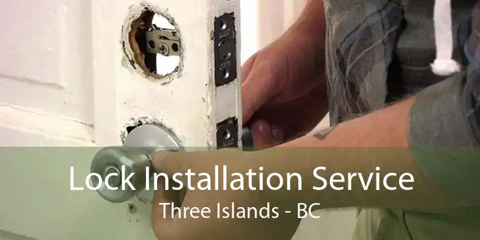 Lock Installation Service Three Islands - BC