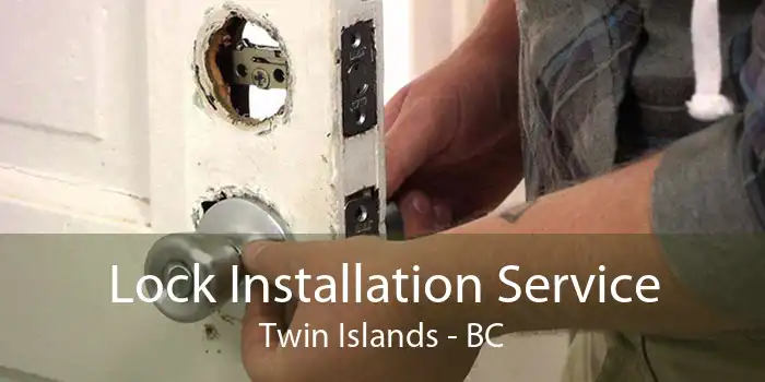 Lock Installation Service Twin Islands - BC