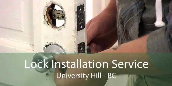 Lock Installation Service University Hill - BC