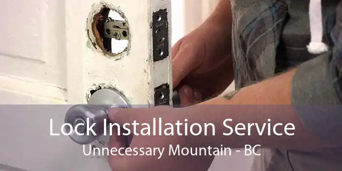Lock Installation Service Unnecessary Mountain - BC