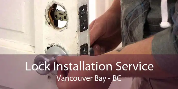 Lock Installation Service Vancouver Bay - BC