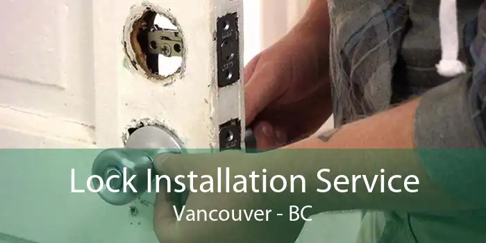Lock Installation Service Vancouver - BC
