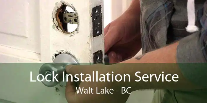 Lock Installation Service Walt Lake - BC