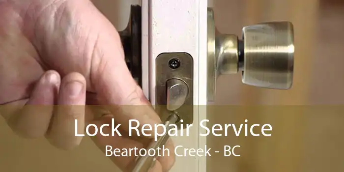Lock Repair Service Beartooth Creek - BC