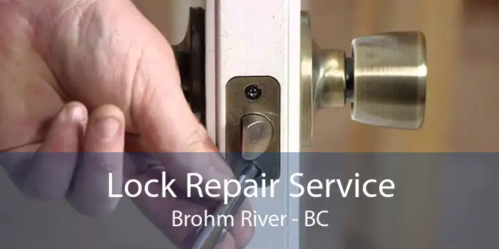 Lock Repair Service Brohm River - BC