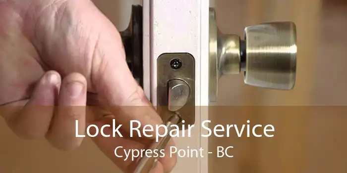 Lock Repair Service Cypress Point - BC