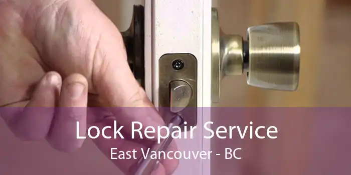 Lock Repair Service East Vancouver - BC
