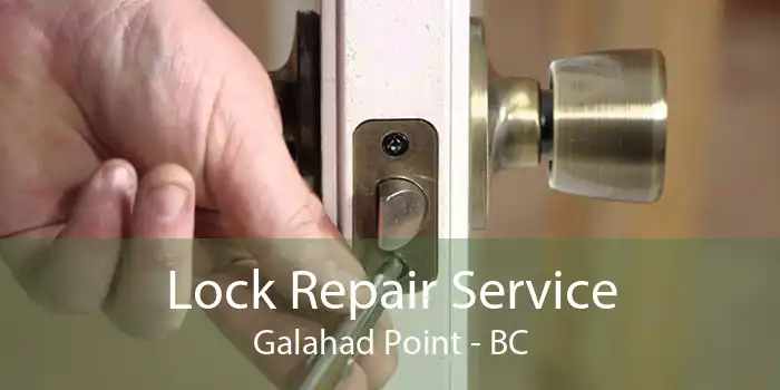 Lock Repair Service Galahad Point - BC