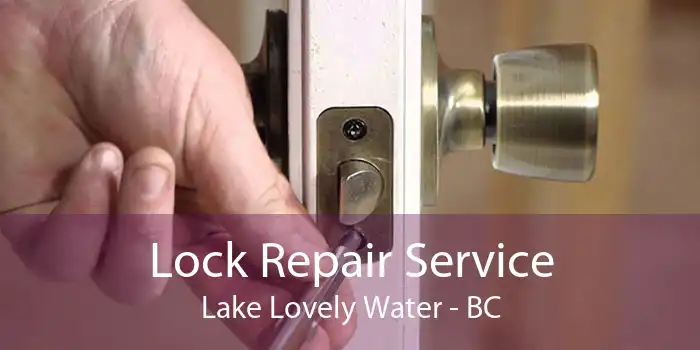 Lock Repair Service Lake Lovely Water - BC