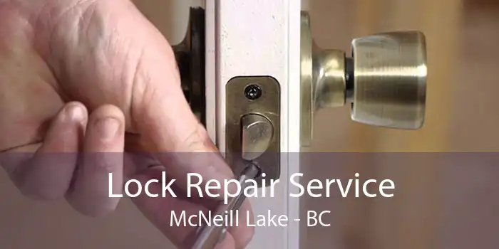 Lock Repair Service McNeill Lake - BC