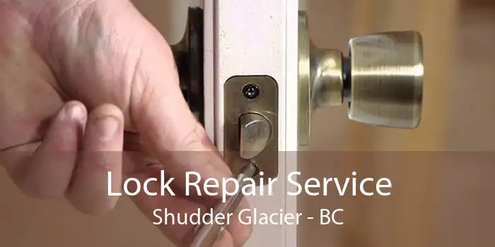 Lock Repair Service Shudder Glacier - BC