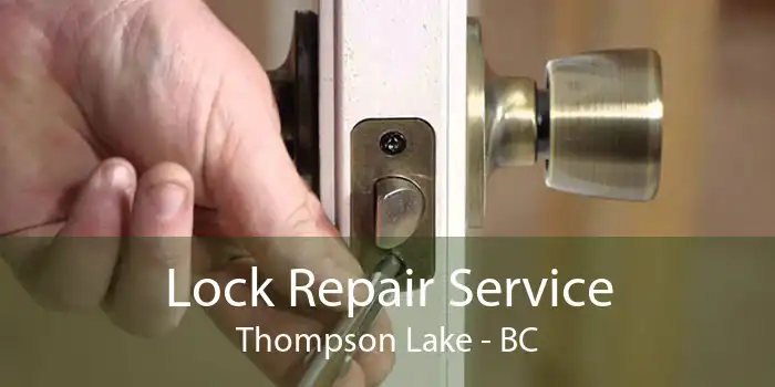 Lock Repair Service Thompson Lake - BC
