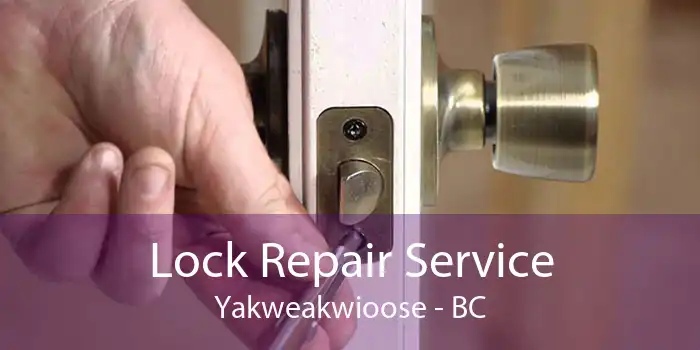 Lock Repair Service Yakweakwioose - BC