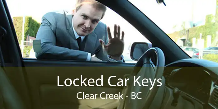 Locked Car Keys Clear Creek - BC