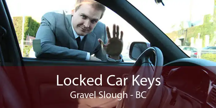 Locked Car Keys Gravel Slough - BC