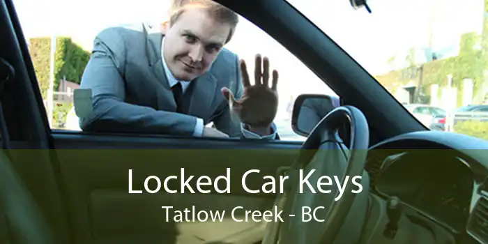 Locked Car Keys Tatlow Creek - BC