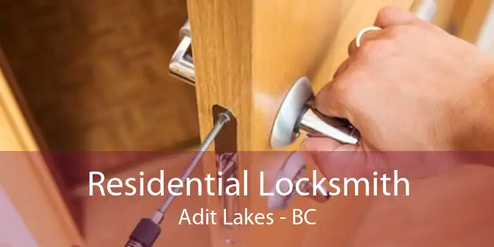 Residential Locksmith Adit Lakes - BC