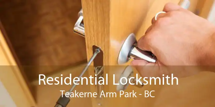 Residential Locksmith Teakerne Arm Park - BC