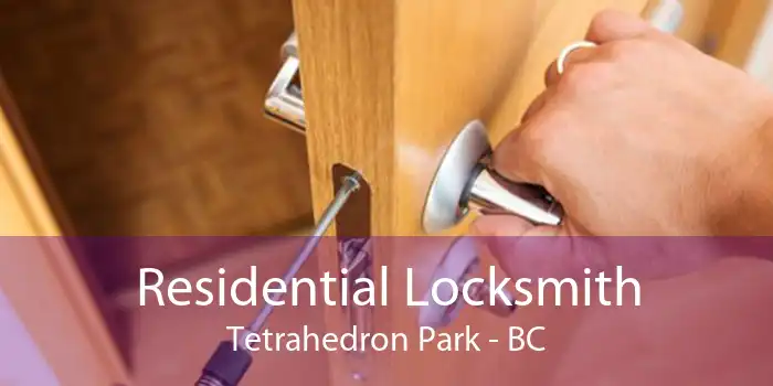 Residential Locksmith Tetrahedron Park - BC