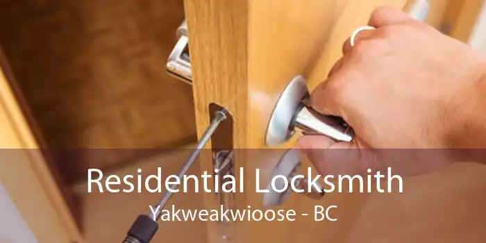 Residential Locksmith Yakweakwioose - BC