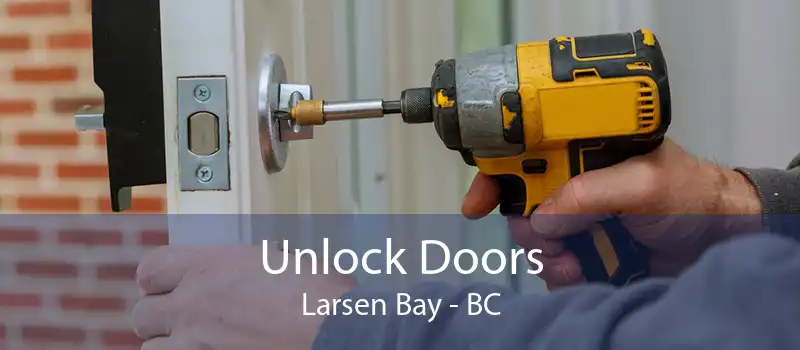 Unlock Doors Larsen Bay - BC