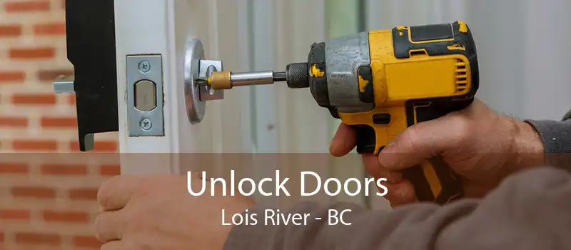 Unlock Doors Lois River - BC